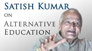 Satish Kumar on Alternative Education