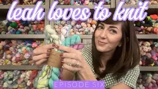 Leah Loves to Knit Podcast - Episode 6