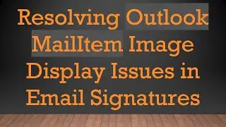 Resolving Outlook MailItem Image Display Issues in Email Signatures