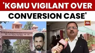 KGMU Issues Campus Notices in Alleged Conversion Case | Committee Seeks Sealed Inputs | India Today