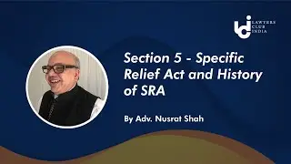 Section 5 - Specific Relief Act and History of SRA: Adv. Nusrat Shah
