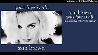 Sam Brown - Your Love Is All (The Extended MHP Vocal Remix)