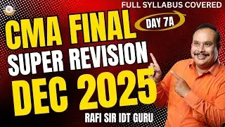 SUPER REVISION DAY 7A | CMA FINAL IDT DEC 2025 EXAMS | #cma #cmafinal #ca #cafinal #gst