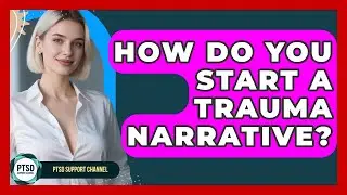 How Do You Start A Trauma Narrative? - PTSD Support Channel