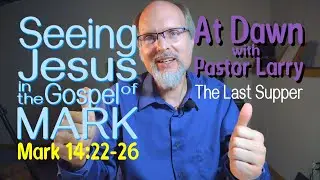 Seeing Jesus in the Gospel of MARK 14:22-26 The Last Supper