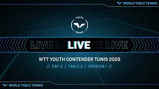LIVE! | T2 | Day 3 | WTT Youth Contender Tunis 2026 | Session 1