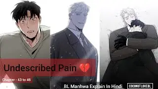 Undescribed Pain 💔 Chapter 43-46 || BL Manga Explain In Hindi 