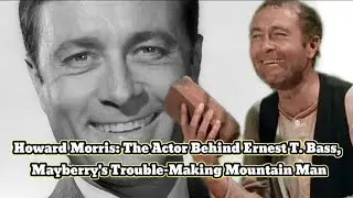Howard Morris: The Actor Behind Ernest T. Bass, Mayberry's Trouble-Making Mountain Man