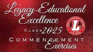 Legacy of Educational Excellence High School Class of 2025 Commencement Exercises