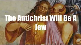 The Antichrist Will Be A Jew