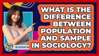 What Is The Difference Between Population And Sample In Sociology? - The Sociology Workshop
