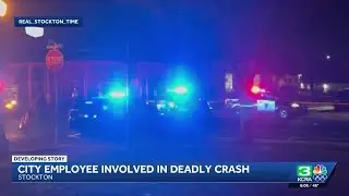 Investigation underway for deadly crash involving Stockton city employee