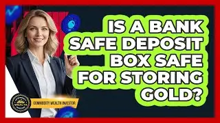Is A Bank Safe Deposit Box Safe For Storing Gold?