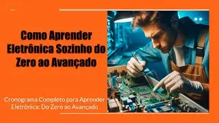 Como Aprender Eletr&ocirc;nica Sozinho do Zero ao AVAN&Ccedil;ADO