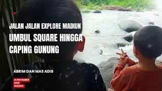 ABRIM DAN MAS ADIB EXPLORE MADIUN UMBUL SQUARE HINGGA CAPING GUNUNG
