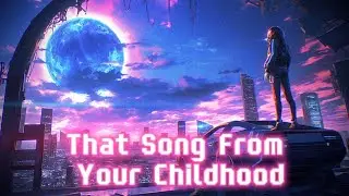 That Song From Your Childhood