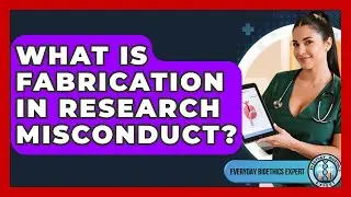 What Is Fabrication In Research Misconduct? - Everyday Bioethics Expert