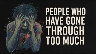 The Psychology Of People Who Have Gone Through Too Much
