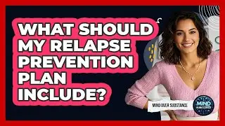 What Should My Relapse Prevention Plan Include?