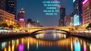 EL MEJOR MIX DE BACHATA CUMBIA SALSA  2025   El Tio Music 72