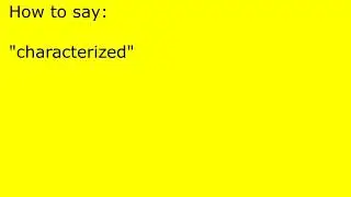 How to pronounce characterized