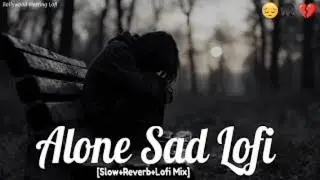Alone sad Lofi 😭Most Emotional heart touching sad lofi songHindi slowedreverb heartbroken Hindi song