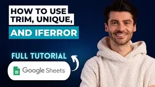 How To Use TRIM, UNIQUE, and IFERROR In Google Sheets [2026 Guide]