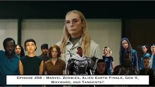 Episode 256 - Marvel Zombies, Alien Earth Finale, Gen V, Wayward, and Tangents!!