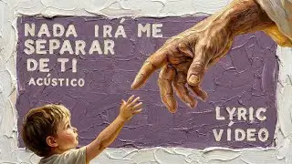 Nada Ir&aacute; Me Separar De Ti (Ac&uacute;stico) | Lyric V&iacute;deo