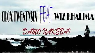 Crox Twentysix Feat Wiz Khalima - Damo Nakebai