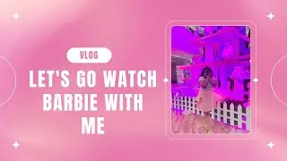 Barbie Movie Vlog | A day as a Barbie Mania