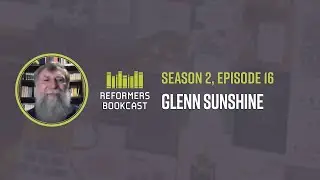 Reformers Bookcast: Glenn Sunshine (Slaying Leviathan) - Season 2 Episode 16
