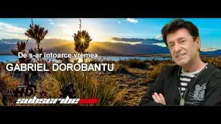 Gabriel Dorobanțu - De s-ar întoarce vremea