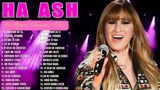 Ha Ash Mix 2025 - Ha Ash EXITOS Sus Mejores Exitos - Ha Ash Grandes Exitos 2025