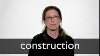How to pronounce CONSTRUCTION in British English
