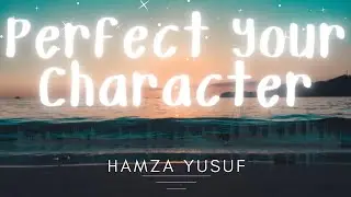 The Importance of Good Character | Hamza Yusuf | The Muslim Reminder