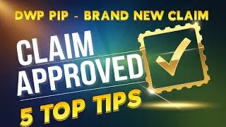 MAKING A NEW CLAIM for DWP PIP? - Boost YOUR Chances with these 5 Top Tips.  Get it Right and WIN!