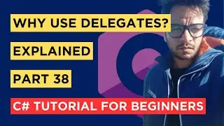 C# - Part 38 - When and Why to Use Delegates? - Tutorial For Beginners
