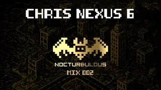 Nocturbulous Mix 002 (CHRIS NEXUS 6)