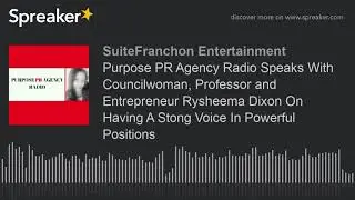 Purpose PR Agency Radio S1 E4 With Councilwoman, Professor and Entrepreneur Rysheema Dixon On Having