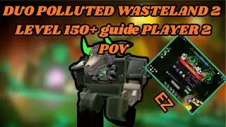 DUO POLLUTED WASTELAND 2 LEVEL 150+ GUIDE PLAYER 2 GUIDE
