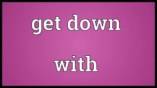 Get down with Meaning