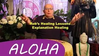 Rob's Healing Lessons - Explanation Healing