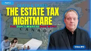 Part 3 -Death & Taxes: The Estate Tax Nightmare You Don&rsquo;t Want to Deal With!