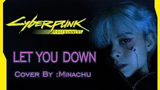 Cyberpunk: Edgerunners &mdash; Let You Down (Cover by Minachu)