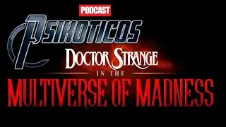 ⚡🔊 Doctor Strange in the Multiverse Of Madness ⚡🔊 Podcast: PSIK&Oacute;TICOS