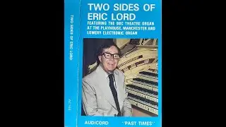Two Sides Of Eric Lord Featuring the BBC Theatre Organ Playhouse Manchester & Lowrey 