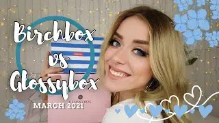 BIRCHBOX VS GLOSSYBOX MARCH 2021 UNBOXING AND REVIEW | SLAVIC CHIC