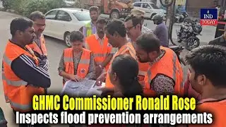 GHMC Commissioner Ronald Rose Inspects Flood Prevention Arrangements | IND Today