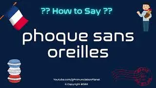 🐋🚫 How to Pronounce Phoque Sans Oreilles? (CORRECTLY) | Pronunciation Planet